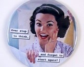 Purse Mirror - Ever Stop to Think, and Forget to Start Again