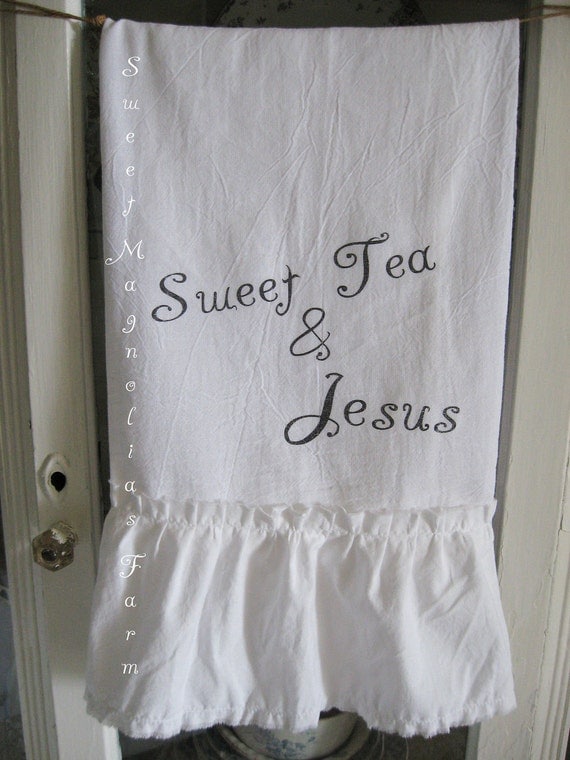 Flour Sack Kitchen Towel ."Sweet Tea & Jesus" Southern Inspirational Charm...for your Home, Farmhouse or Cottage