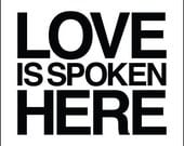 Love is Spoken Here print, black type