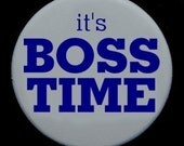 It's Boss Time Button Pin Badge 1 1/2 inch