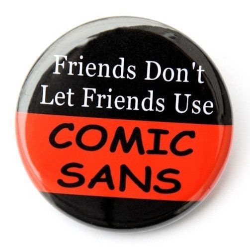 Friends Don't Let Friends Use Comic Sans - Button Pinback Badge 1 1/2 inch