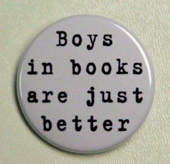Boys In Books Are Just Better  - Pinback Button Badge 1 1/2 inch 1.5