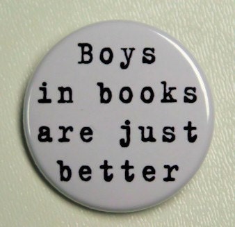 Boys In Books Are Just Better  - Pinback Button Badge 1 1/2 inch 1.5