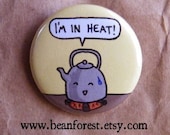 i'm in heat - pinback button badge