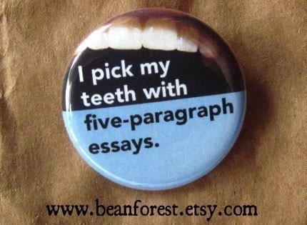 pick my teeth with five-paragraph essays - pinback button badge