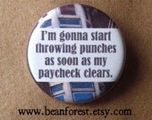 start throwing punches as soon as my paycheck clears