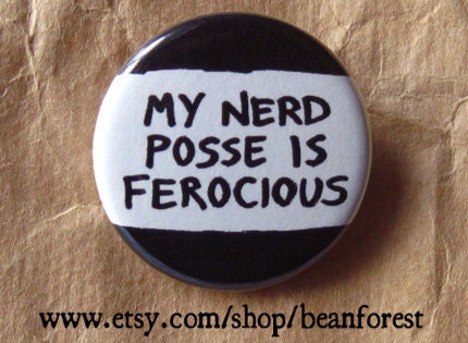 my nerd posse is ferocious - geek funny - pinback button badge