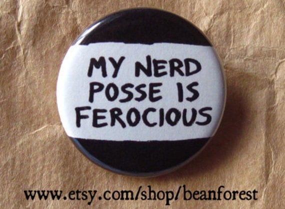 my nerd posse is ferocious - pinback button badge