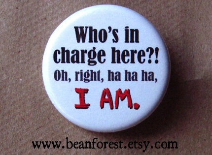 who's in charge. I AM. - pinback button badge