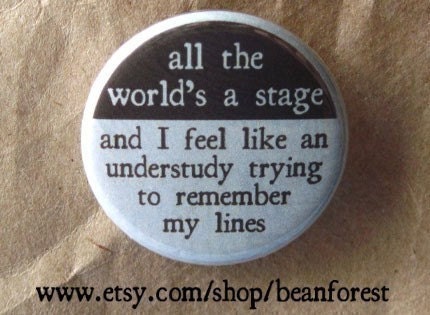 all the world's a stage - pinback button badge