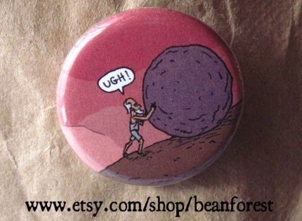 the ugh of sisyphus - pinback button badge