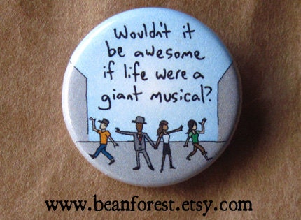 life should be a giant musical - pinback button badge