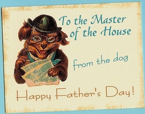 Dog Father's Day Card, from the dog - or -- from the dogs -- To the Master of the House