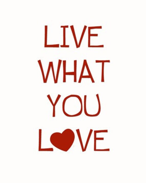 Live what you love - art print - room decor