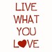 Live what you love - art print - room decor