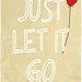 Motivational art print inspirational room decor, let it go quote, typography art, archival poster reproduction , open edition