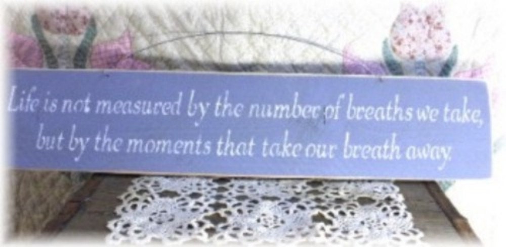 Primitive Wood Fence Board Sign Life Is Not Measured By The Number Of Breaths We Take, But By The Moments That Take Our Breath Away Blue Sign Inspirational