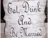 Wedding Eat, Drink And Be Married White Shabby Chic Sign Custom