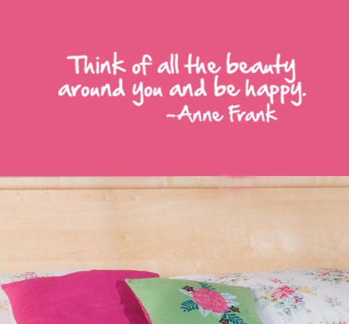 Think Of All the Beauty Around You - Anne Frank - Vinyl Wall Decal - Removable - Painted Appearance