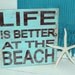 Beach Sign Life is Better Nautical and Nursery Home Decor