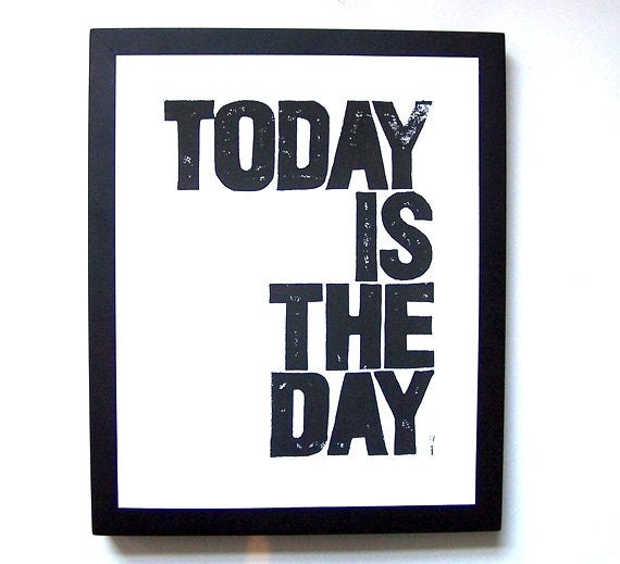 LINOCUT PRINT - Today is the day BLACK letterpress poster 8x10 typography