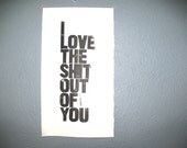 POSTER - I love the sh-t... BLACK  block print 10x18 letterpress