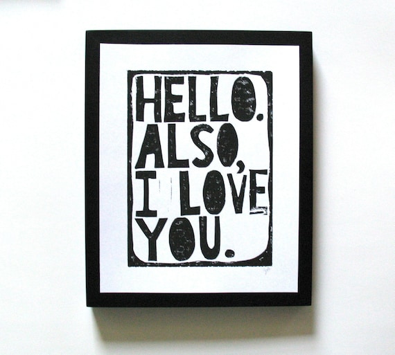 LINOCUT PRINT - Hello. Also, I love you BLACK letterpress typography valentine poster 8x10