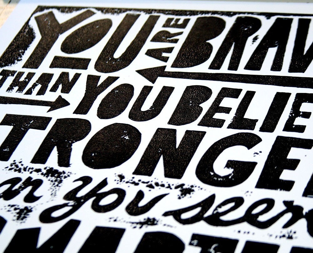You are Braver than you Believe TYPOGRAPHY POSTER Handmade Letterpress Black and White