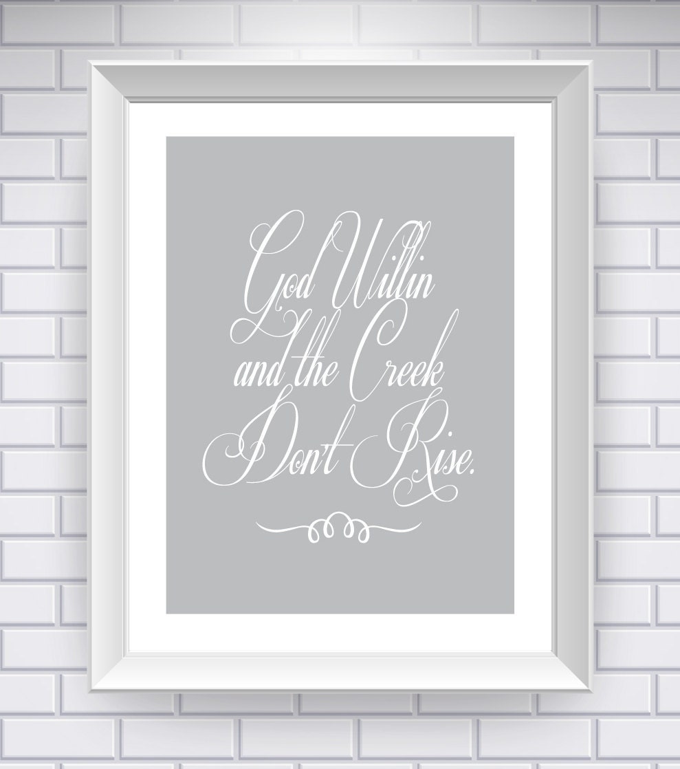 Southern Quote: God Willin and the Creek Don't Rise (Digital Print)
