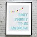 Don't Forget To Be Awesome (Digital Print)