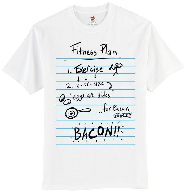 Exercise Fitness Plan - Funny Custom T Shirt - BACON
