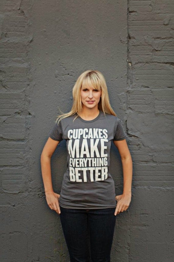 CUPCAKES make EVERYTHING BETTER womens t-shirt /tee s.m. l.xl