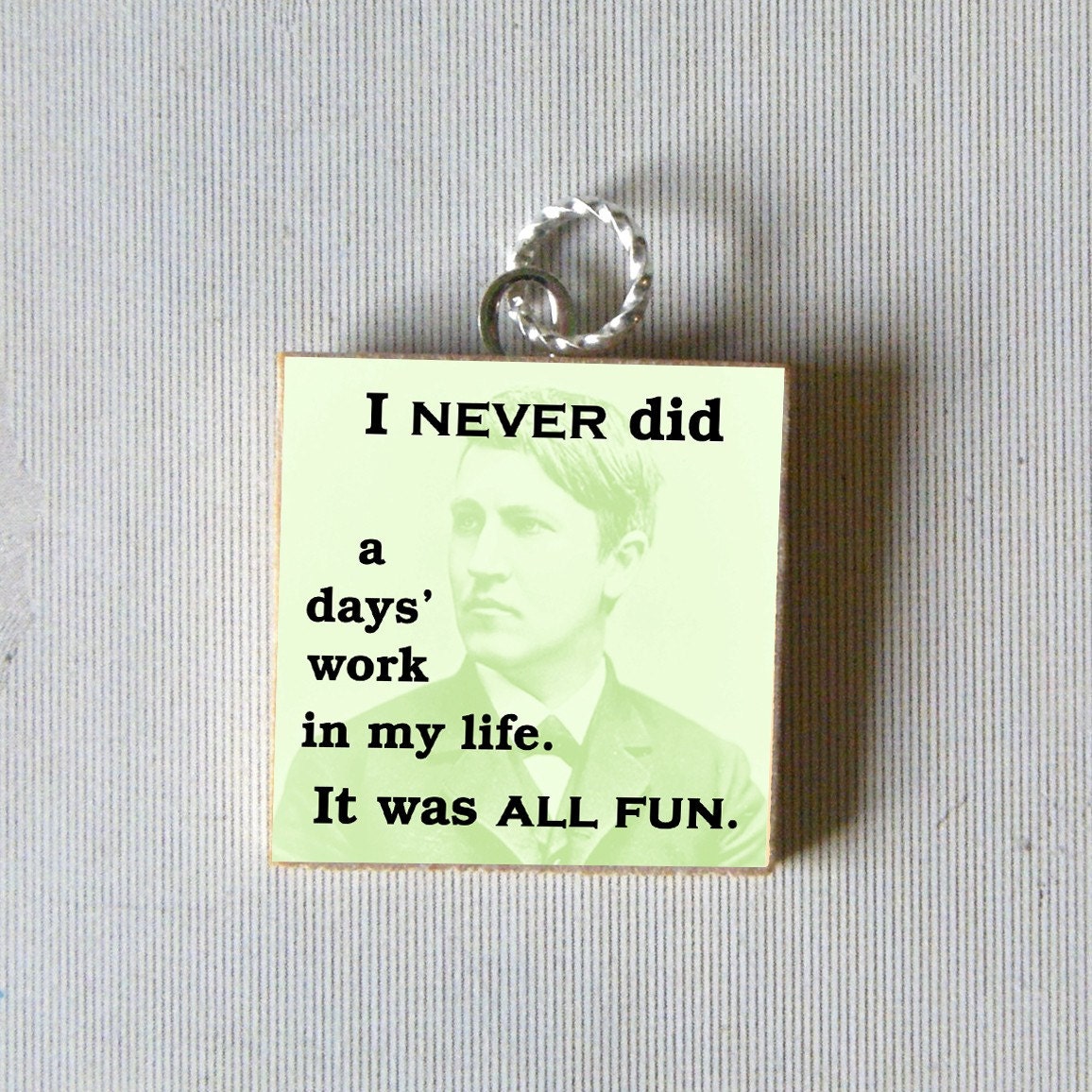 THOMAS EDISON Pendant - I never did a days work in my life - it was all fun