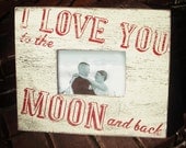 I Love You to the Moon and Back 5 x 7 rustic photo frame
