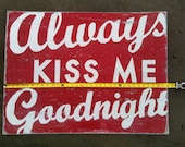 Always Kiss Me Goodnight 28x34