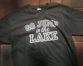 Go Jump in the Lake Charcoal T shirt.