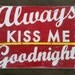 Always Kiss Me Goodnight Extra Large