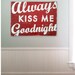 Always Kiss Me Goodnight 28x34