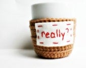 Funny coffee cozy mug cozy tea cup Really tan red crochet handmade cover