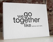 we go together like batman and robin. letterpress card