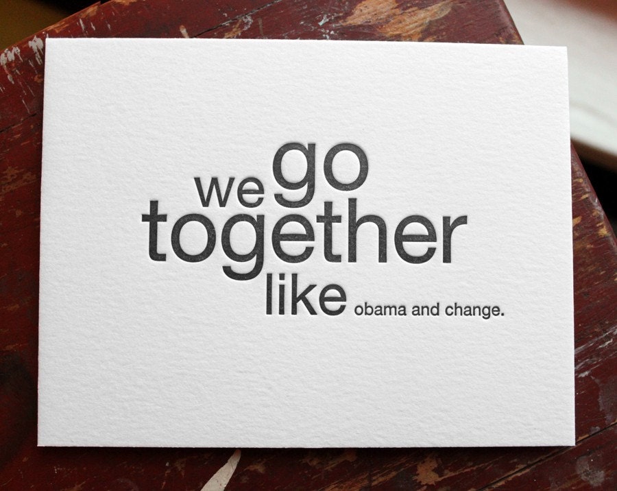 we go together like obama and change. letterpress card