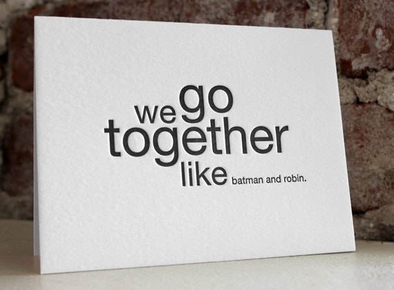 we go together like batman and robin. letterpress card