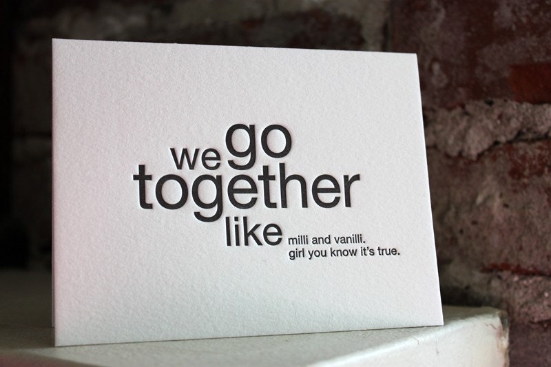 letterpress card. we go together like milli and vanilli