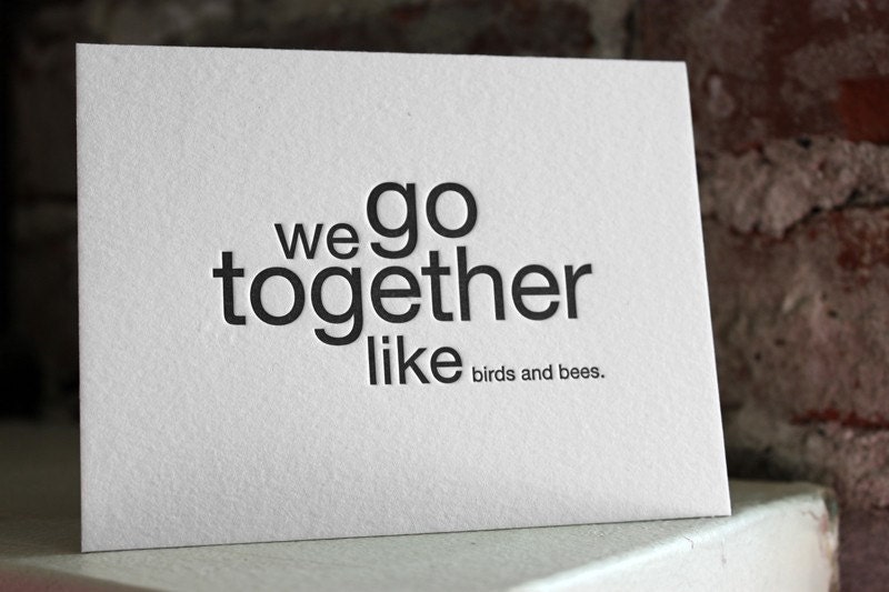 we go together like birds and bees. letterpress card