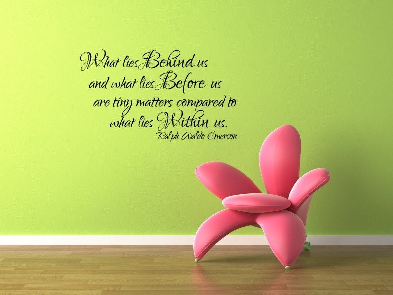 Vinyl Lettering Wall Decal -What lies behind us and what lies before us are tiny matters compared to what lies within us. - 1610