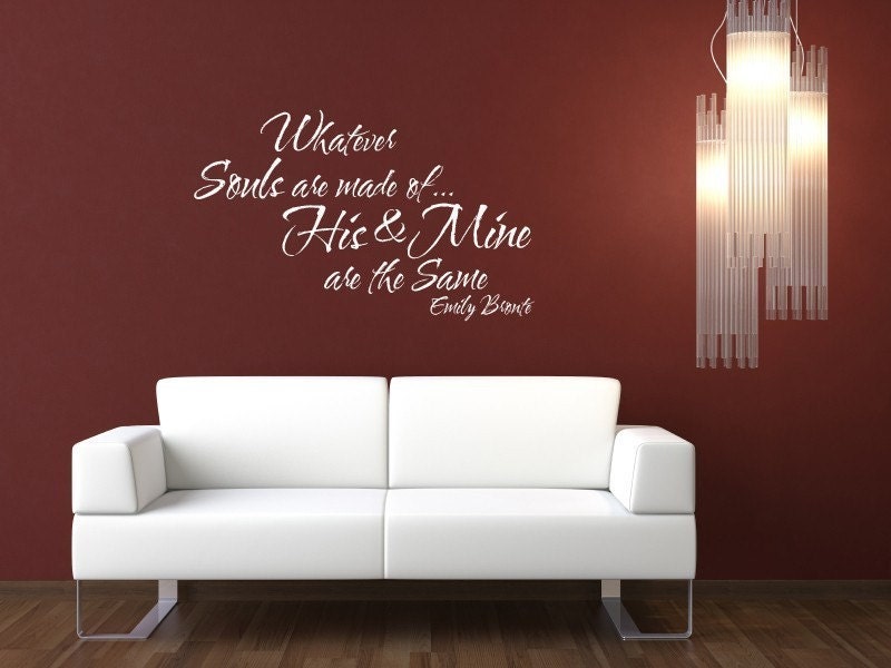 Vinyl lettering Decal - Whatever souls are made of, His and mine are the same. - 1209