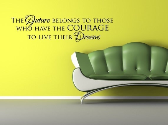 Vinyl Lettering Decal- The future belongs to those who have the courage to live their dreams. - 1612