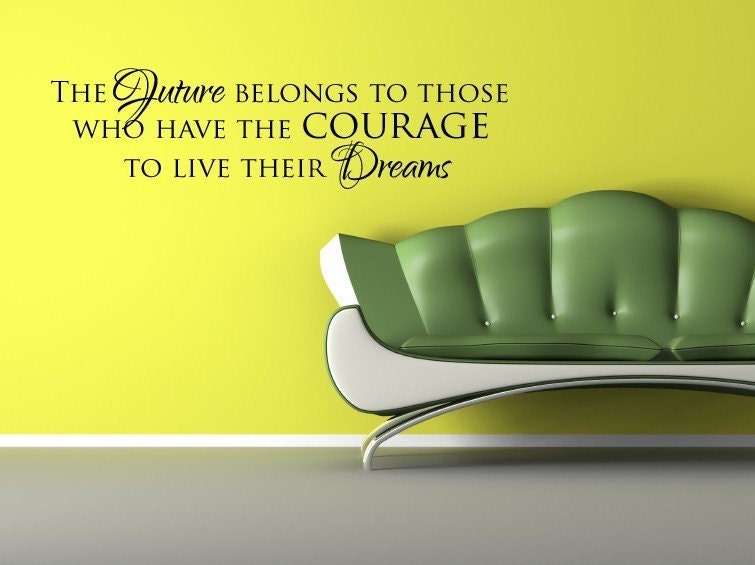 Vinyl Lettering Decal- The future belongs to those who have the courage to live their dreams. - 1612