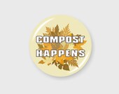 Compost Happens Pin Back Button