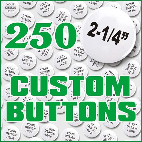 Advertising Buttons, Pinback,  Medium Size, Custom Designed, Quanity of 250